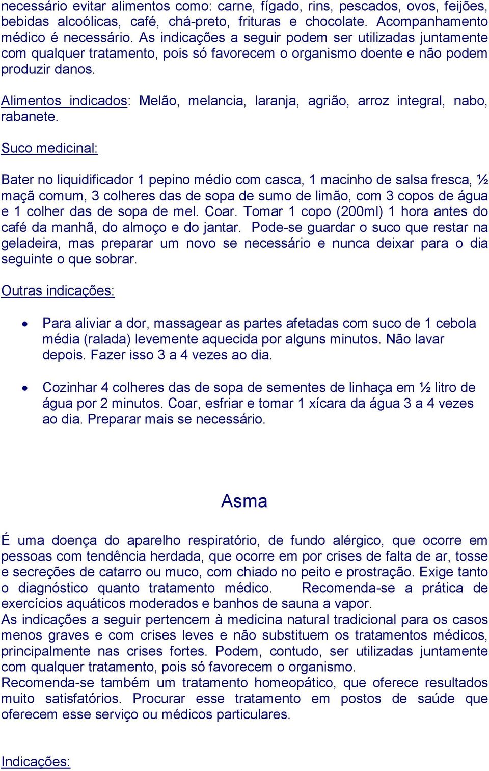 Alimentos indicados: Melão, melancia, laranja, agrião, arroz integral, nabo, rabanete.