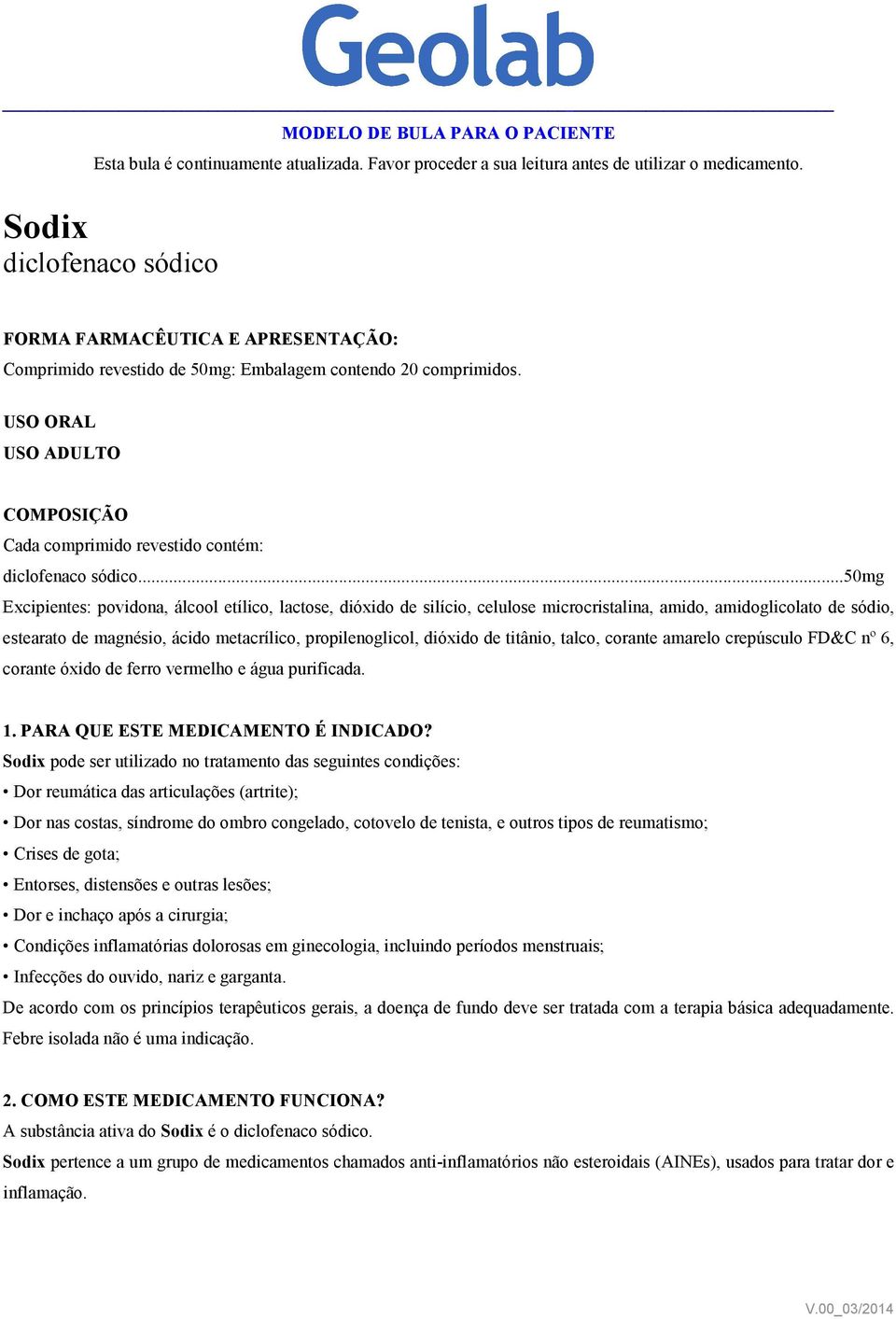 USO ORAL USO ADULTO COMPOSIÇÃO Cada comprimido revestido contém: diclofenaco sódico.