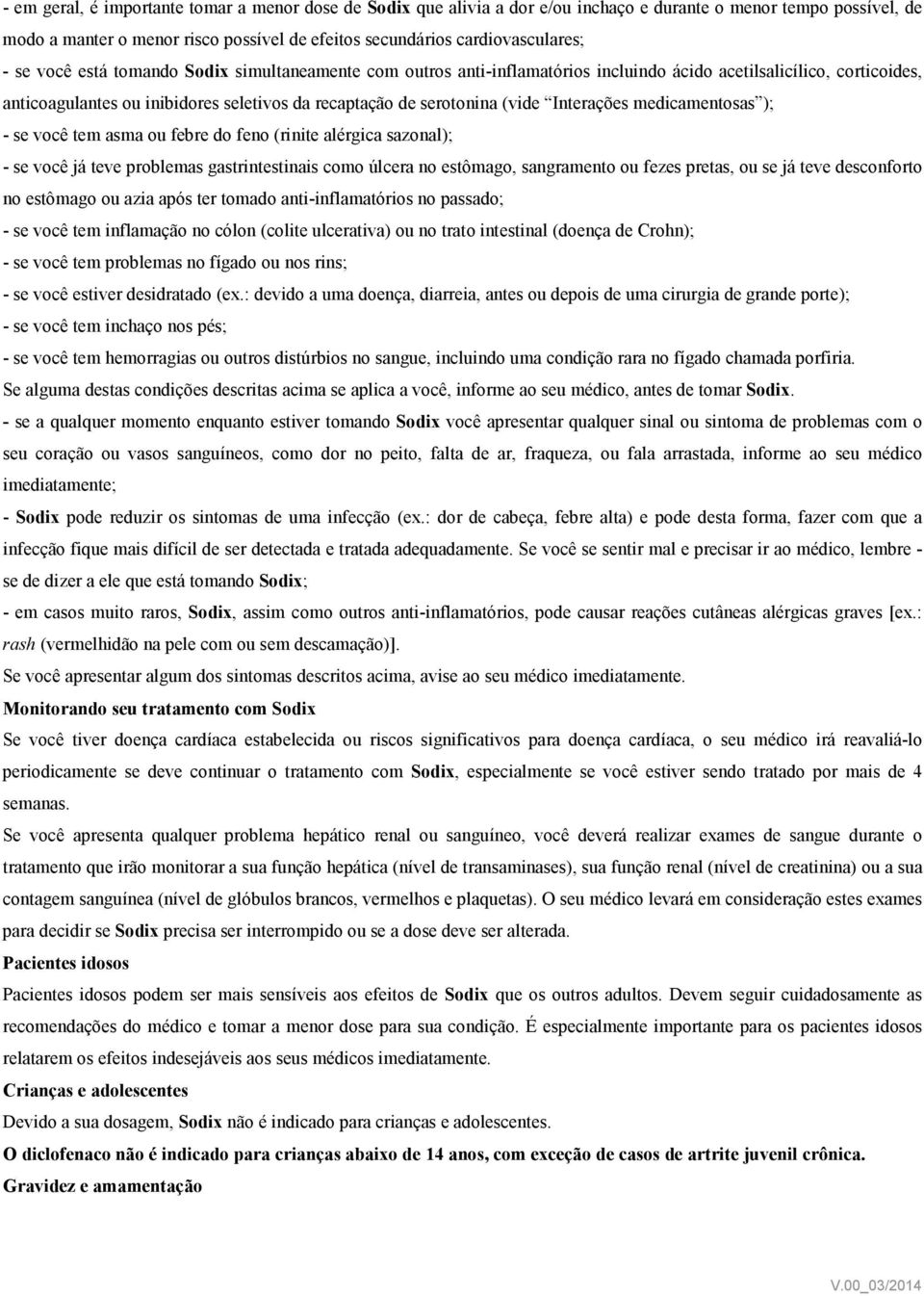 Interações medicamentosas ); - se você tem asma ou febre do feno (rinite alérgica sazonal); - se você já teve problemas gastrintestinais como úlcera no estômago, sangramento ou fezes pretas, ou se já