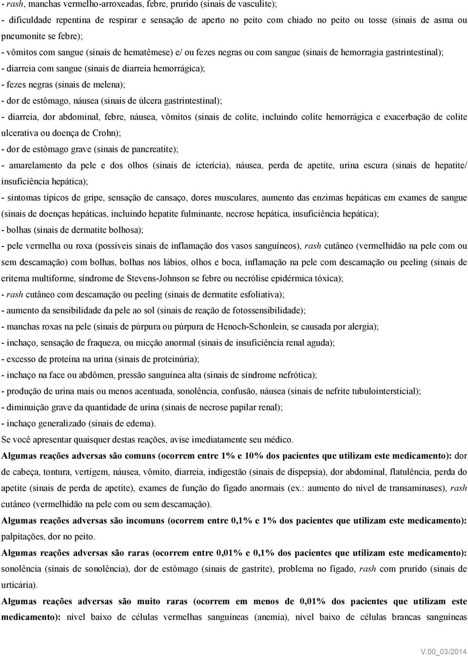 (sinais de melena); - dor de estômago, náusea (sinais de úlcera gastrintestinal); - diarreia, dor abdominal, febre, náusea, vômitos (sinais de colite, incluindo colite hemorrágica e exacerbação de