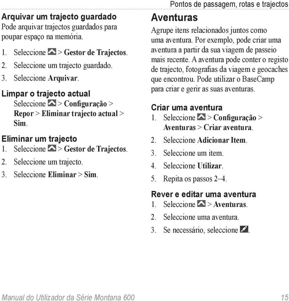 Seleccione Eliminar > Sim. Pontos de passagem, rotas e trajectos Aventuras Agrupe itens relacionados juntos como uma aventura.