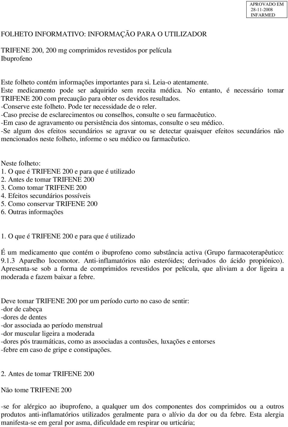 Pode ter necessidade de o reler. -Caso precise de esclarecimentos ou conselhos, consulte o seu farmacêutico. -Em caso de agravamento ou persistência dos sintomas, consulte o seu médico.