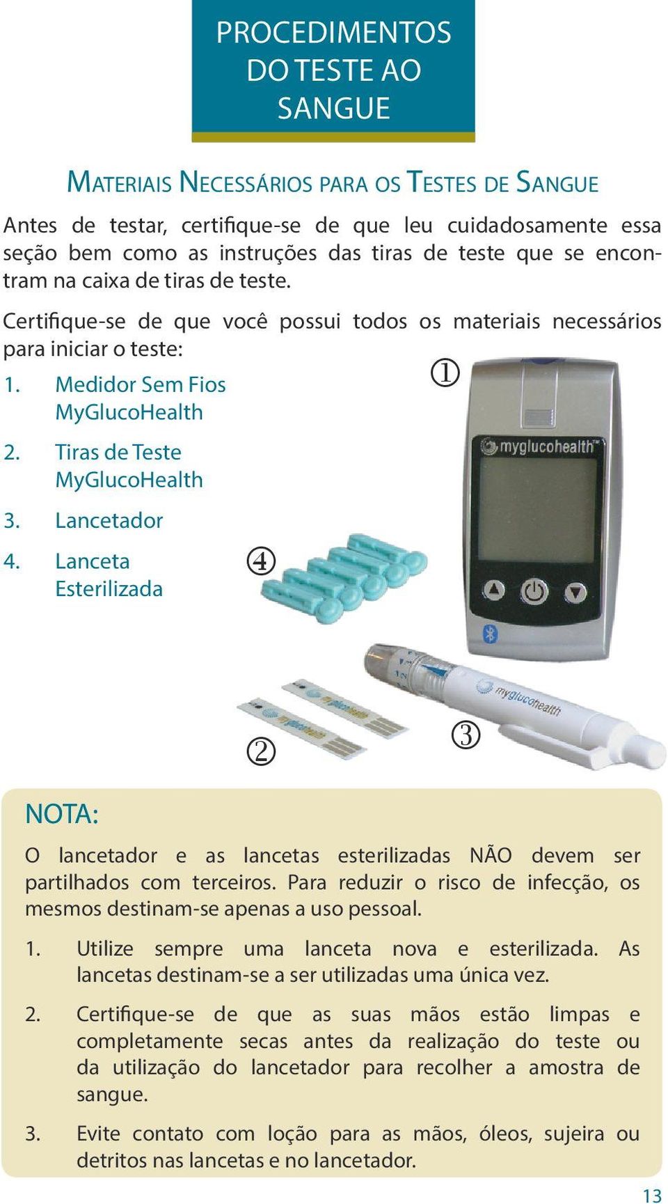 Lancetador 4. Lanceta Esterilizada m j NOTA: k l O lancetador e as lancetas esterilizadas NÃO devem ser partilhados com terceiros.