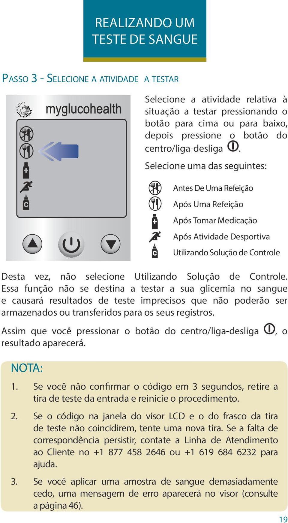 Selecione uma das seguintes: Antes De Uma Refeição Após Uma Refeição Após Tomar Medicação Após Atividade Desportiva Utilizando Solução de Controle Desta vez, não selecione Utilizando Solução de