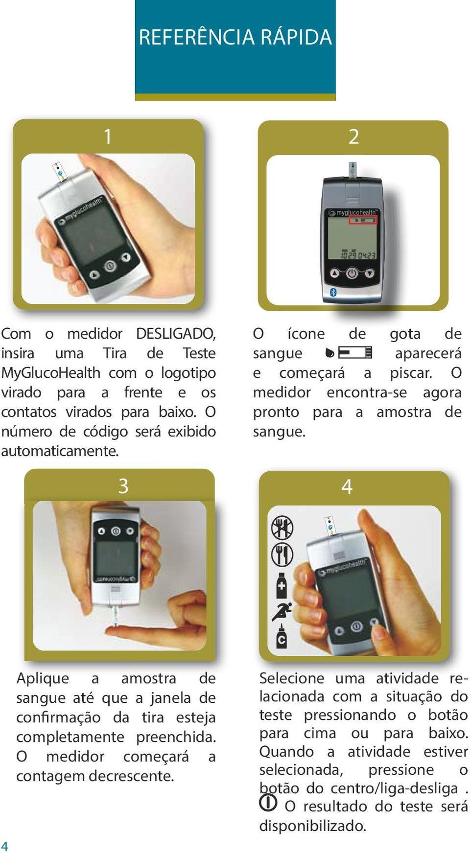 4 4 Aplique a amostra de sangue até que a janela de confirmação da tira esteja completamente preenchida. O medidor começará a contagem decrescente.