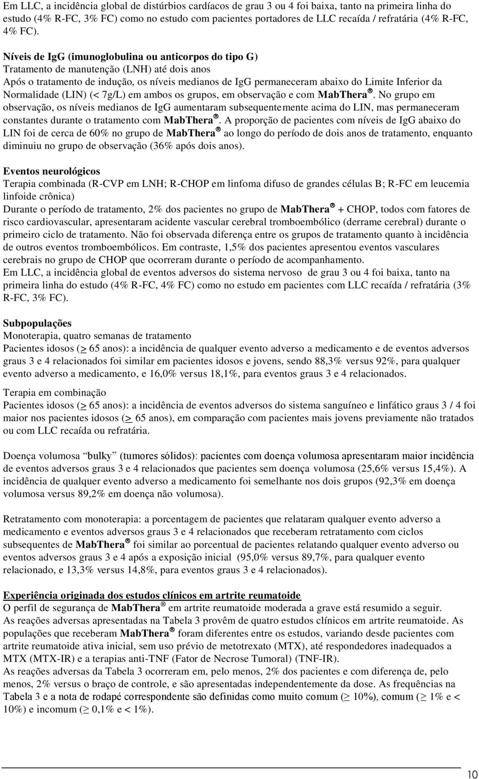 Níveis de IgG (imunoglobulina ou anticorpos do tipo G) Tratamento de manutenção (LNH) até dois anos Após o tratamento de indução, os níveis medianos de IgG permaneceram abaixo do Limite Inferior da