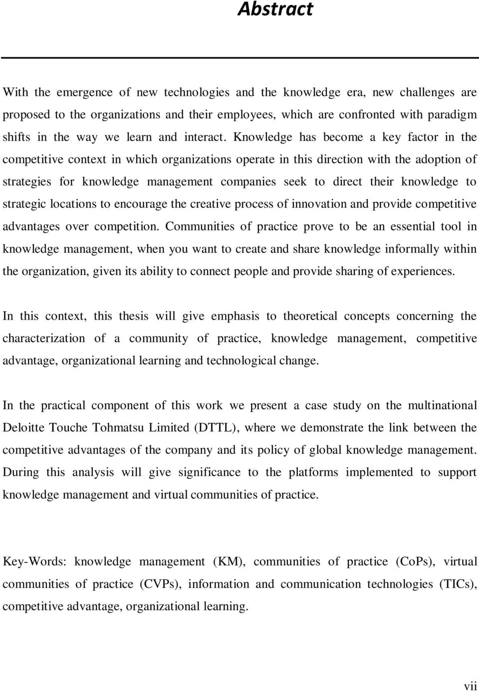 Knowledge has become a key factor in the competitive context in which organizations operate in this direction with the adoption of strategies for knowledge management companies seek to direct their