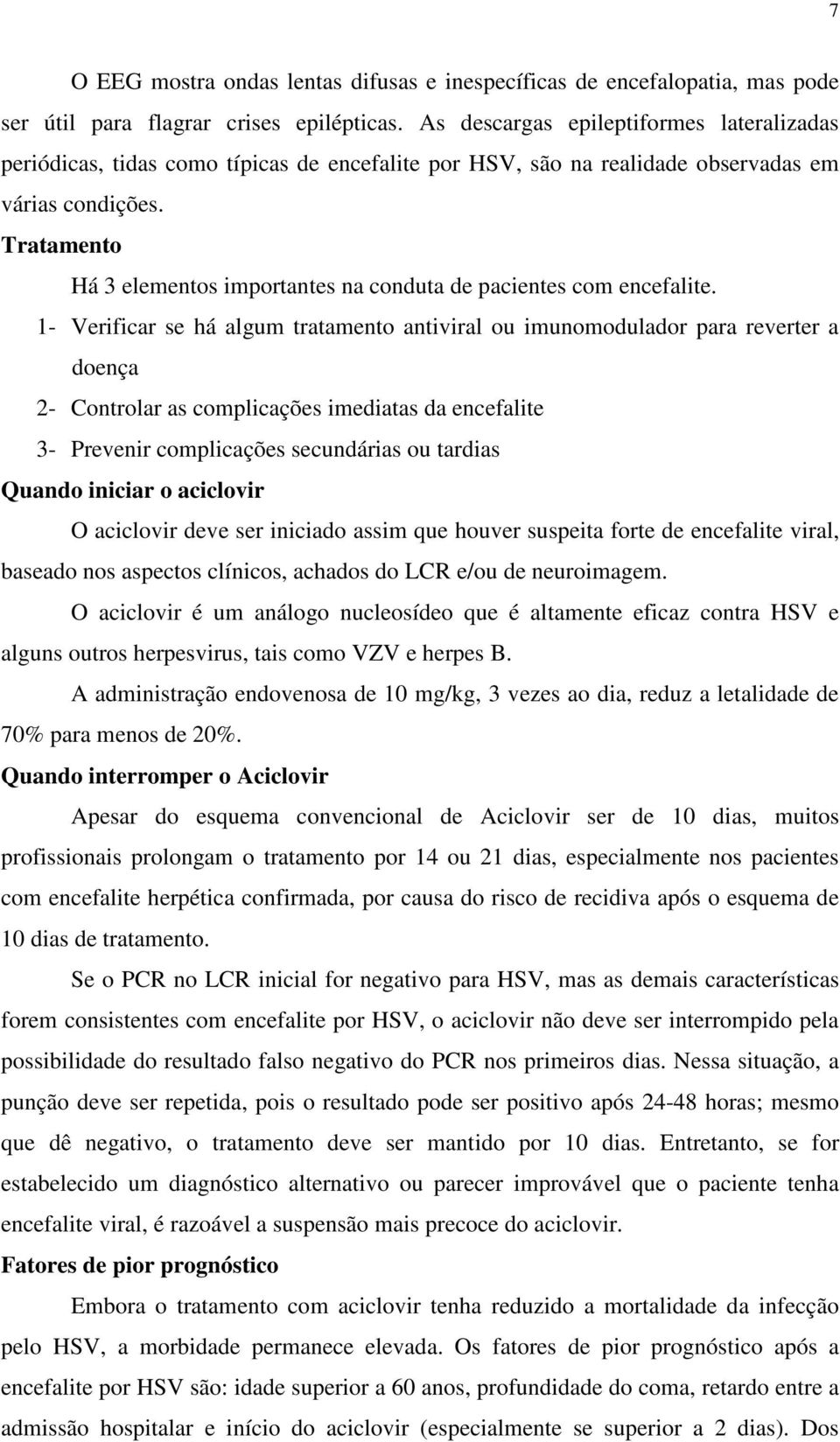 Tratamento Há 3 elementos importantes na conduta de pacientes com encefalite.