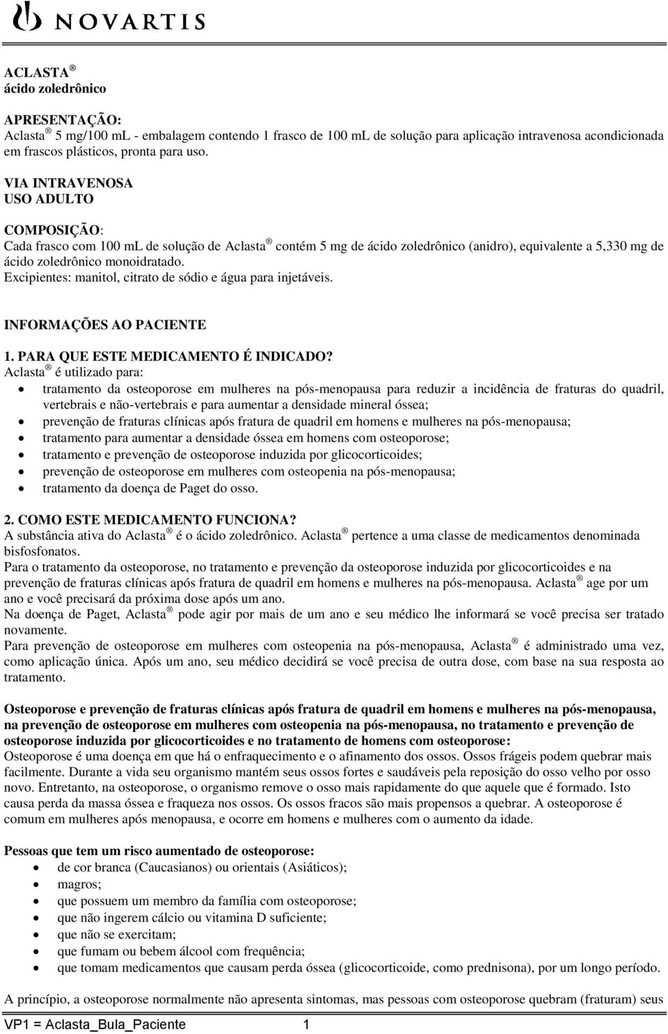 Excipientes: manitol, citrato de sódio e água para injetáveis. INFORMAÇÕES AO PACIENTE 1. PARA QUE ESTE MEDICAMENTO É INDICADO?