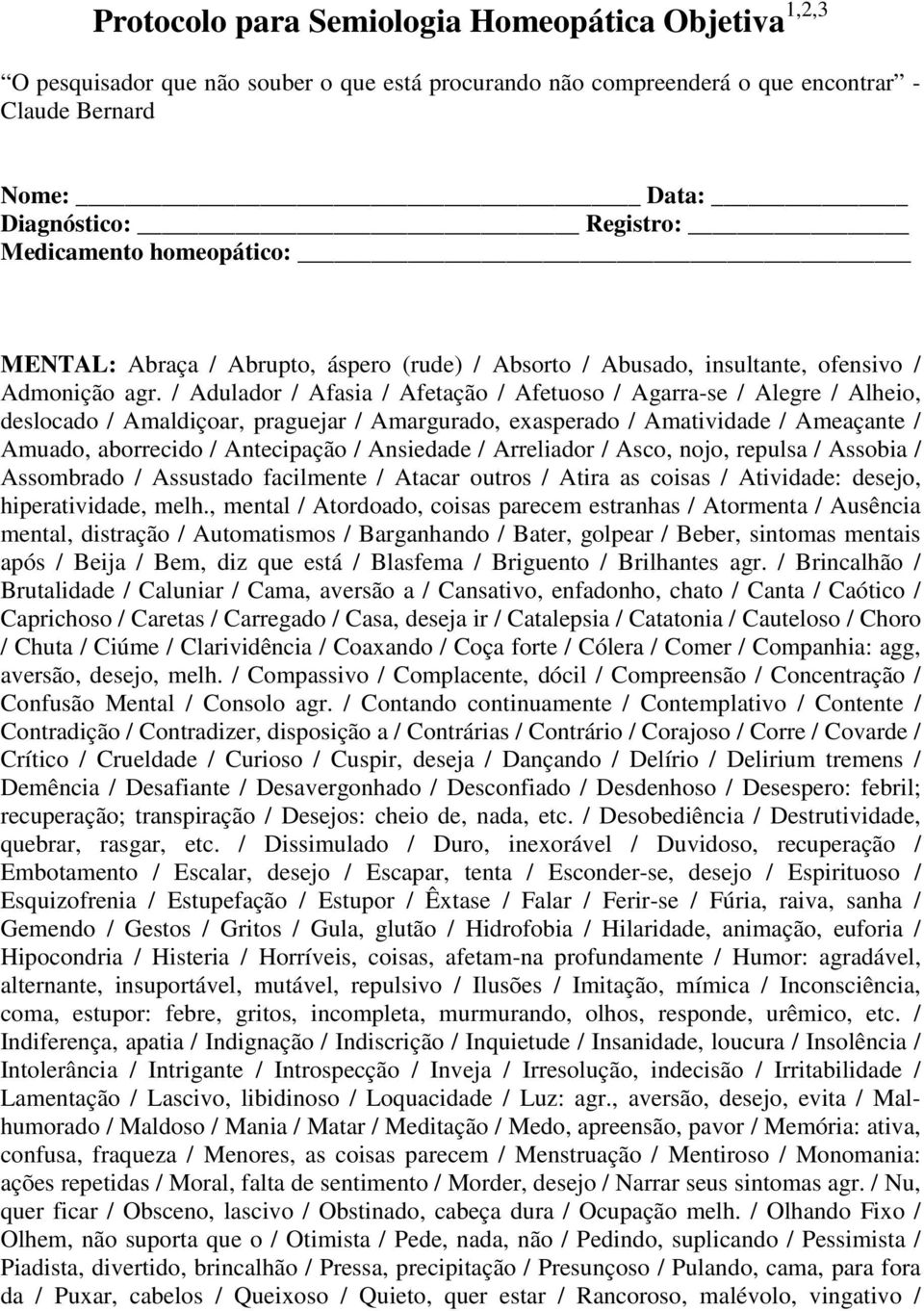 / Adulador / Afasia / Afetação / Afetuoso / Agarra-se / Alegre / Alheio, deslocado / Amaldiçoar, praguejar / Amargurado, exasperado / Amatividade / Ameaçante / Amuado, aborrecido / Antecipação /