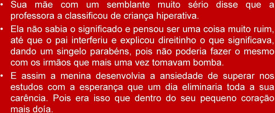 significava, dando um singelo parabéns, pois não poderia fazer o mesmo com os irmãos que mais uma vez tomavam bomba.