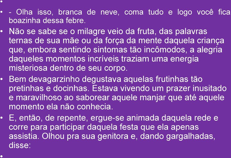 daqueles momentos incríveis traziam uma energia misteriosa dentro de seu corpo. Bem devagarzinho degustava aquelas frutinhas tão pretinhas e docinhas.