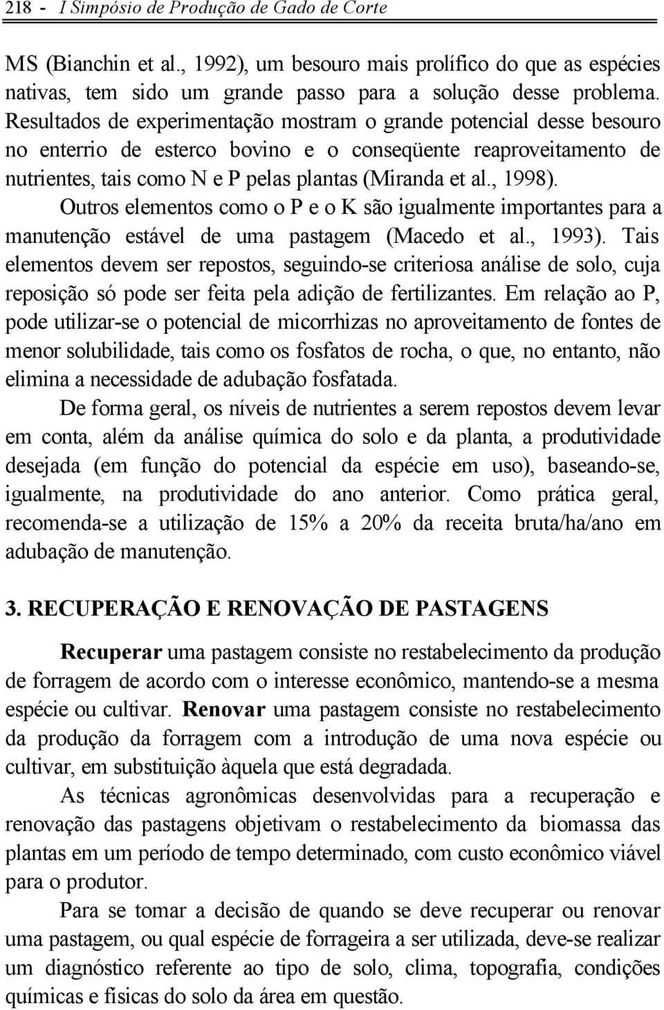 , 1998). Outros elementos como o P e o K são igualmente importantes para a manutenção estável de uma pastagem (Macedo et al., 1993).