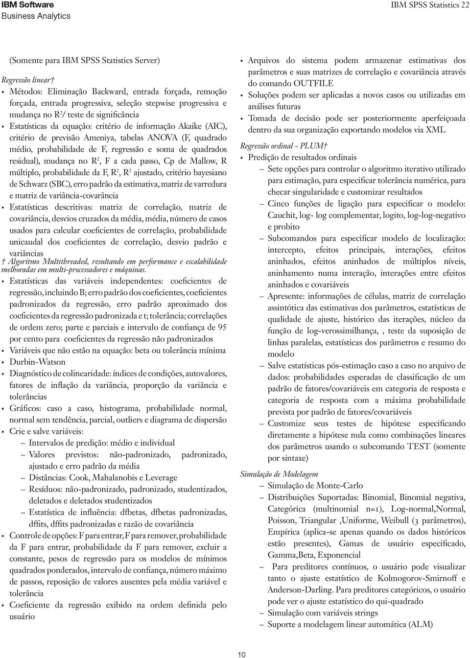 residual), mudança no R 2, F a cada passo, Cp de Mallow, R múltiplo, probabilidade da F, R 2, R 2 ajustado, critério bayesiano de Schwarz (SBC), erro padrão da estimativa, matriz de varredura e