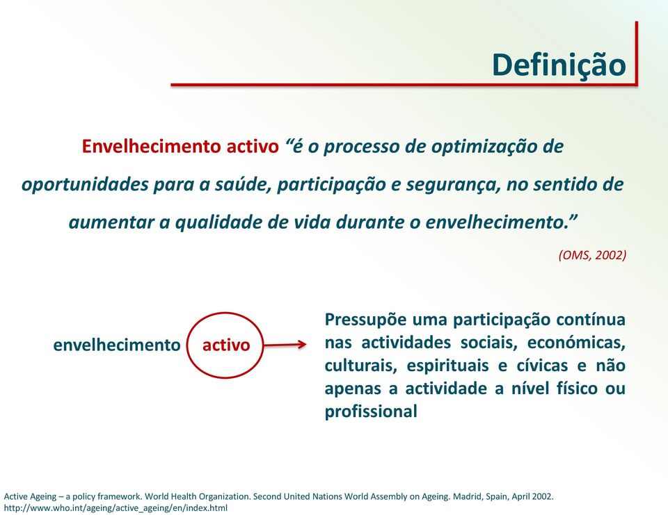 (OMS, 2002) envelhecimento activo Pressupõe uma participação contínua nas actividades sociais, económicas, culturais, espirituais e cívicas e