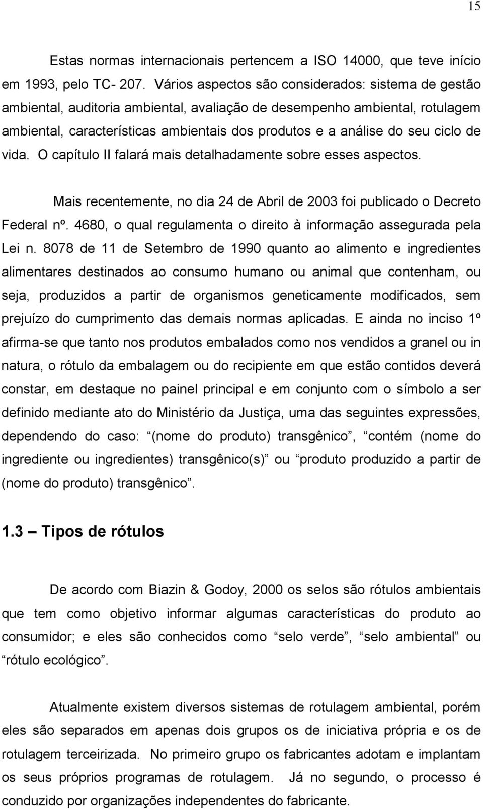 ciclo de vida. O capítulo II falará mais detalhadamente sobre esses aspectos. Mais recentemente, no dia 24 de Abril de 2003 foi publicado o Decreto Federal nº.