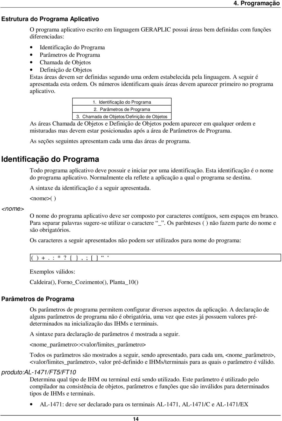 Os números identificam quais áreas devem aparecer primeiro no programa aplicativo. 1. Identificação do Programa 2. Parâmetros de Programa 3.