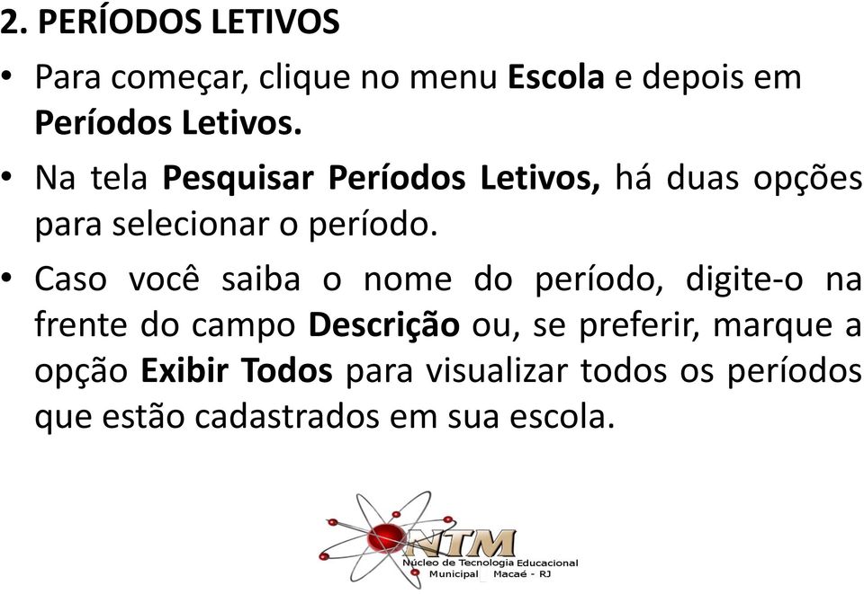 Caso você saiba o nome do período, digite-o na frente do campo Descrição ou, se