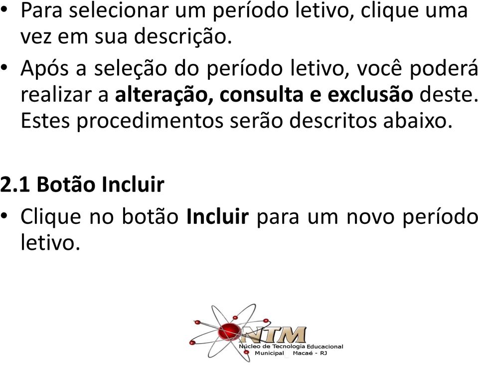 consulta e exclusão deste. Estes procedimentos serão descritos abaixo.