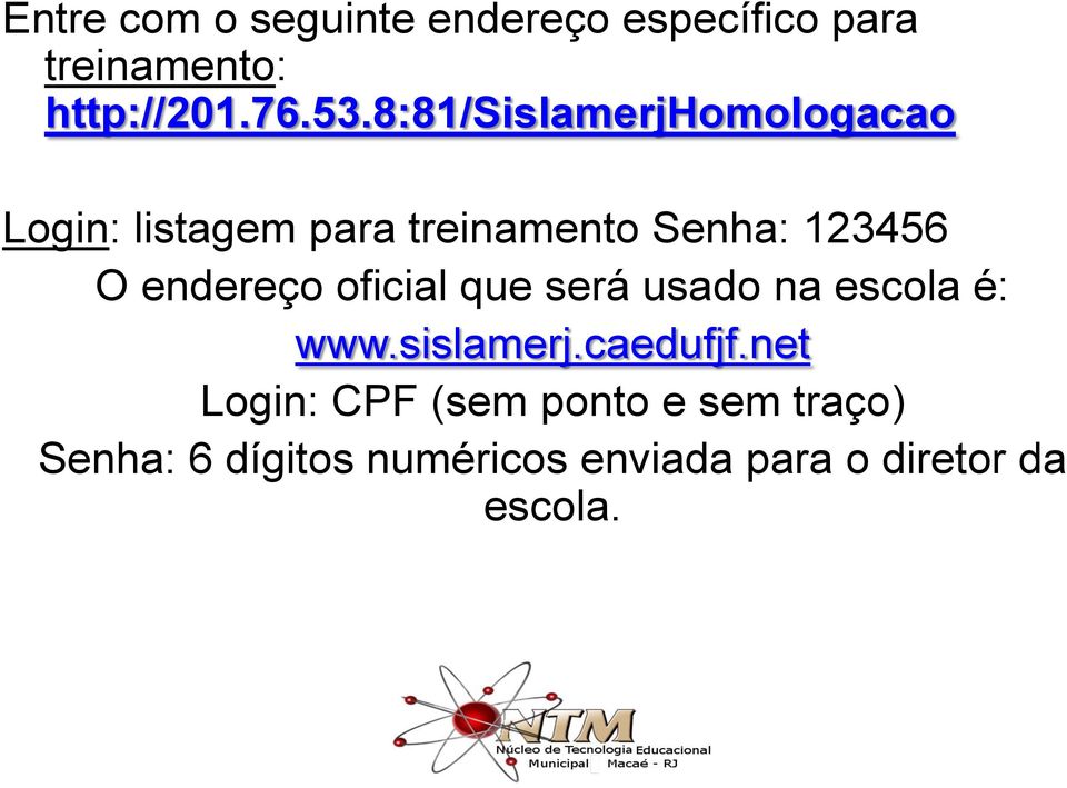 endereço oficial que será usado na escola é: www.sislamerj.caedufjf.