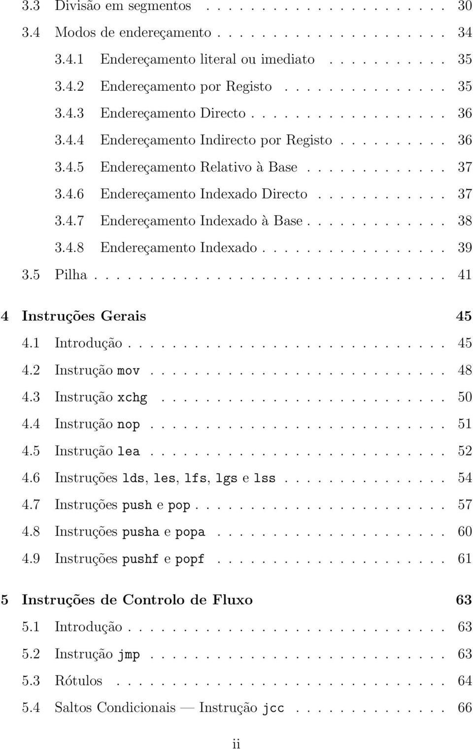 ............ 38 3.4.8 Endereçamento Indexado................. 39 3.5 Pilha................................ 41 4 Instruções Gerais 45 4.1 Introdução............................. 45 4.2 Instrução mov.