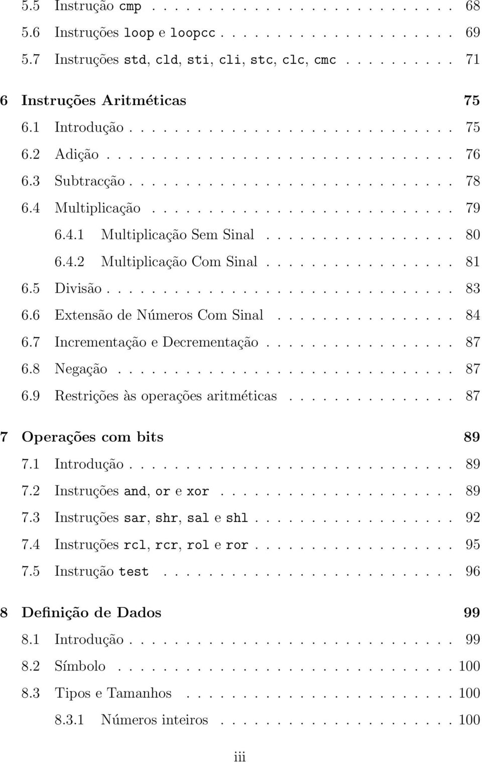 ................ 80 6.4.2 Multiplicação Com Sinal................. 81 6.5 Divisão............................... 83 6.6 Extensão de Números Com Sinal................ 84 6.