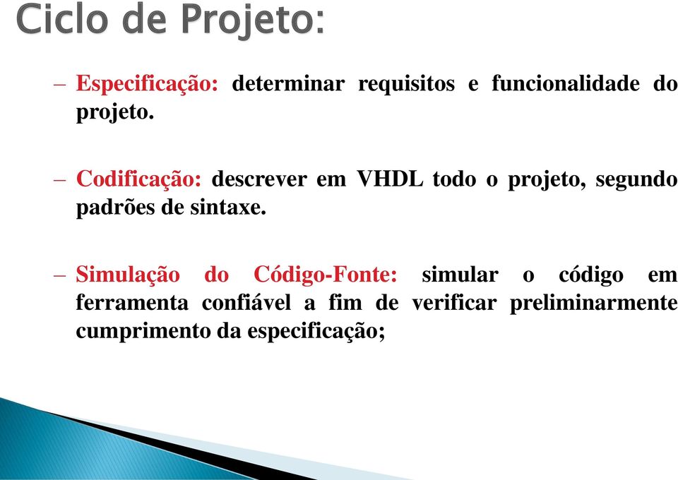 Codificação: descrever em VHDL todo o projeto, segundo padrões de