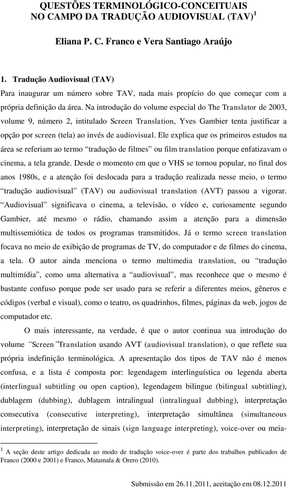 Na introdução do volume especial do The Translator de 2003, volume 9, número 2, intitulado Screen Translation, Yves Gambier tenta justificar a opção por screen (tela) ao invés de audiovisual.