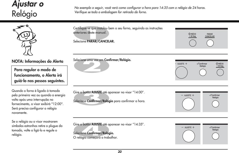 Para regular o modo de funcionamento, o Alerta irá guiá-lo nos passos seguintes.