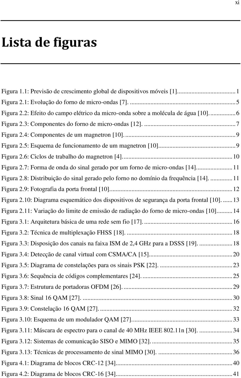 5: Esquema de funcionamento de um magnetron [10]... 9 Figura 2.6: Ciclos de trabalho do magnetron [4]... 10 Figura 2.7: Forma de onda do sinal gerado por um forno de micro-ondas [14]... 11 Figura 2.