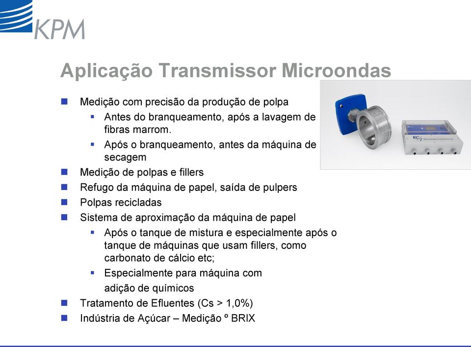 recicladas Sistema de aproximação da máquina de papel Após o tanque de mistura e especialmente após o tanque de máquinas que usam