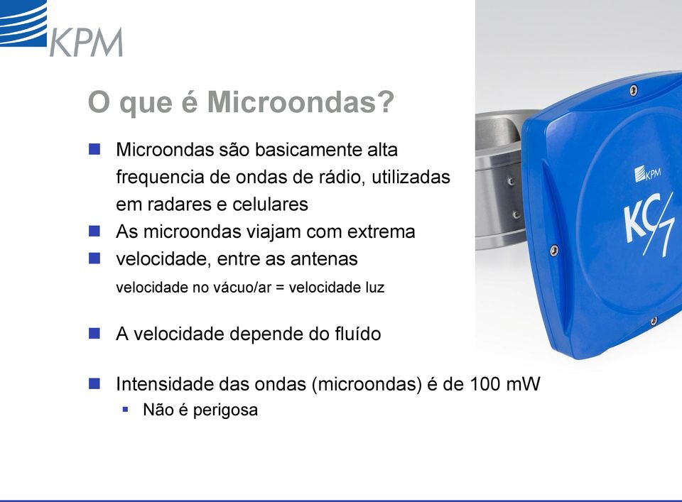 radares e celulares As microondas viajam com extrema velocidade, entre as