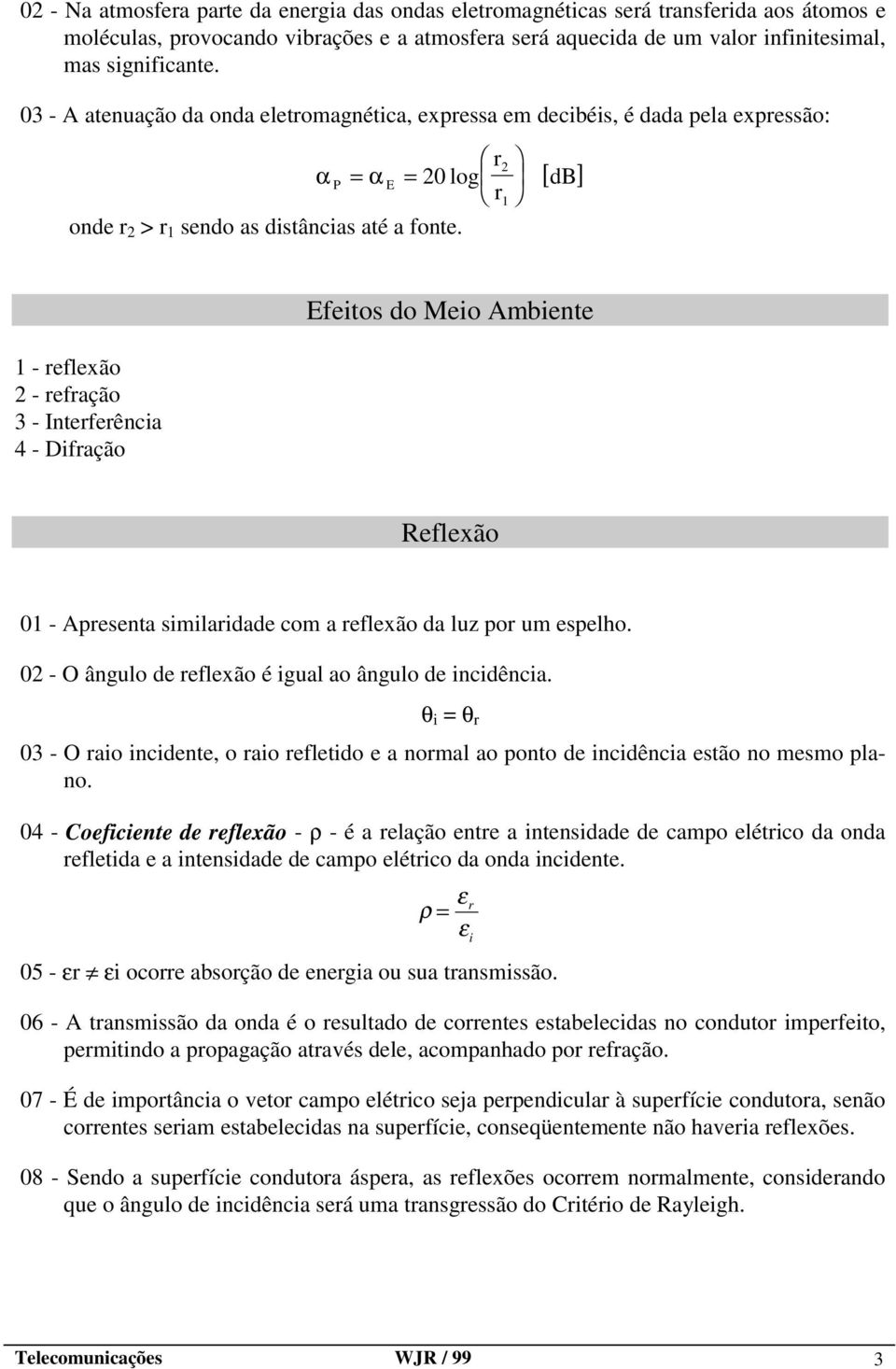 1 [ ] db Efeitos do Meio Ambiente 1 - reflexão 2 - refração 3 - Interferência 4 - Difração Reflexão 01 - Apresenta similaridade com a reflexão da luz por um espelho.