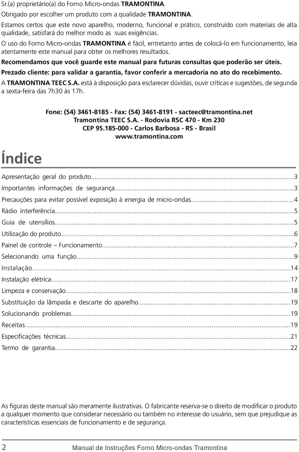 O uso do Forno Micro-ondas TRAMONTINA é fácil, entretanto antes de colocá-lo em funcionamento, leia atentamente este manual para obter os melhores resultados.