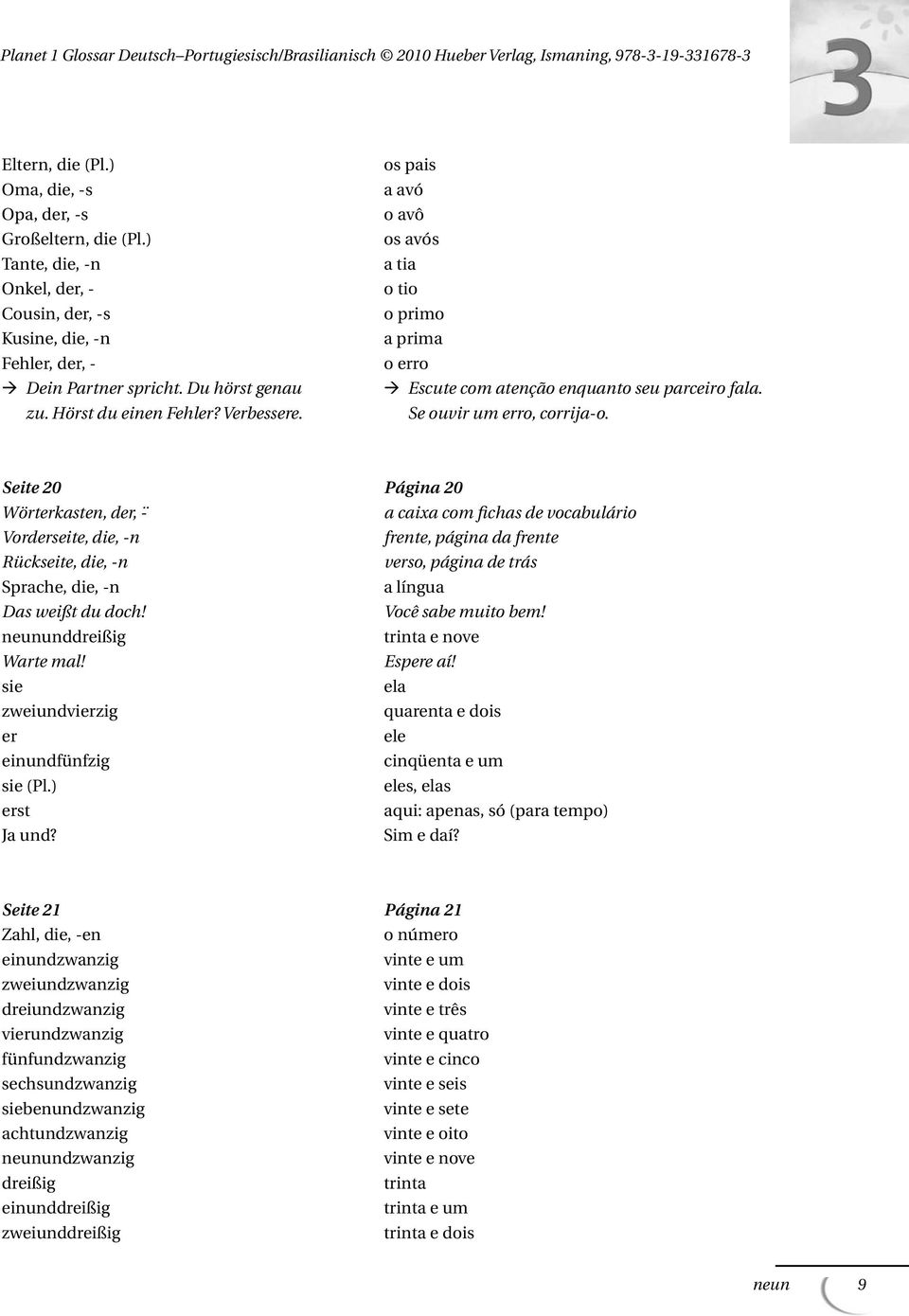 Seite 20 Página 20 Wörterkasten, der, - a caixa com fichas de vocabulário Vorderseite, die, -n frente, página da frente Rückseite, die, -n verso, página de trás Sprache, die, -n a língua Das weißt du