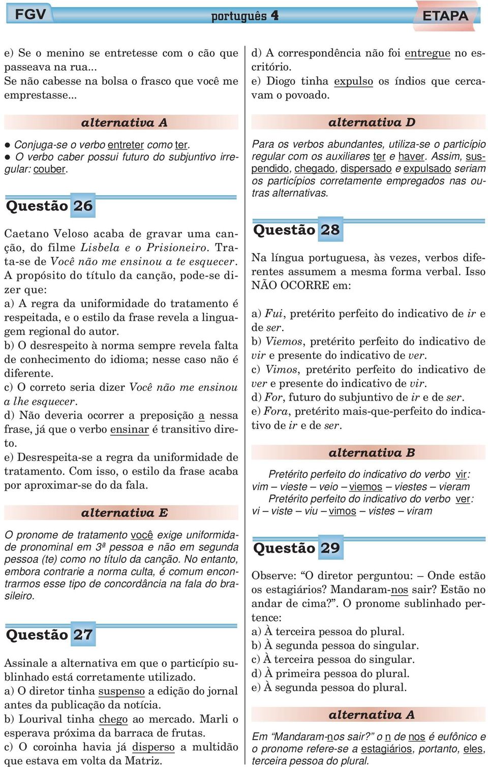 A propósito do título da canção, pode-se dizer que: a) A regra da uniformidade do tratamento é respeitada, e o estilo da frase revela a linguagem regional do autor.