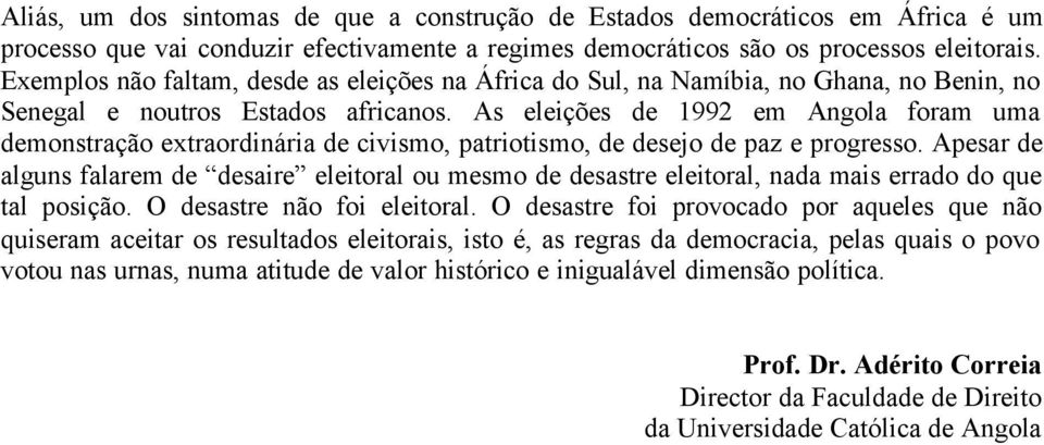 As eleições de 1992 em Angola foram uma demonstração extraordinária de civismo, patriotismo, de desejo de paz e progresso.