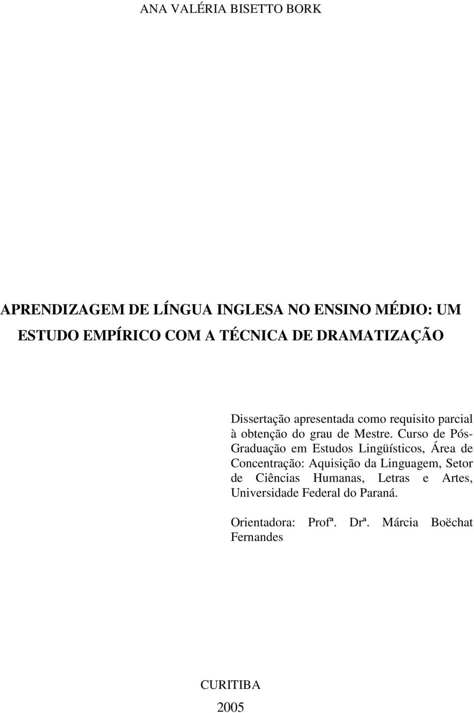 Curso de Pós- Graduação em Estudos Lingüísticos, Área de Concentração: Aquisição da Linguagem, Setor de