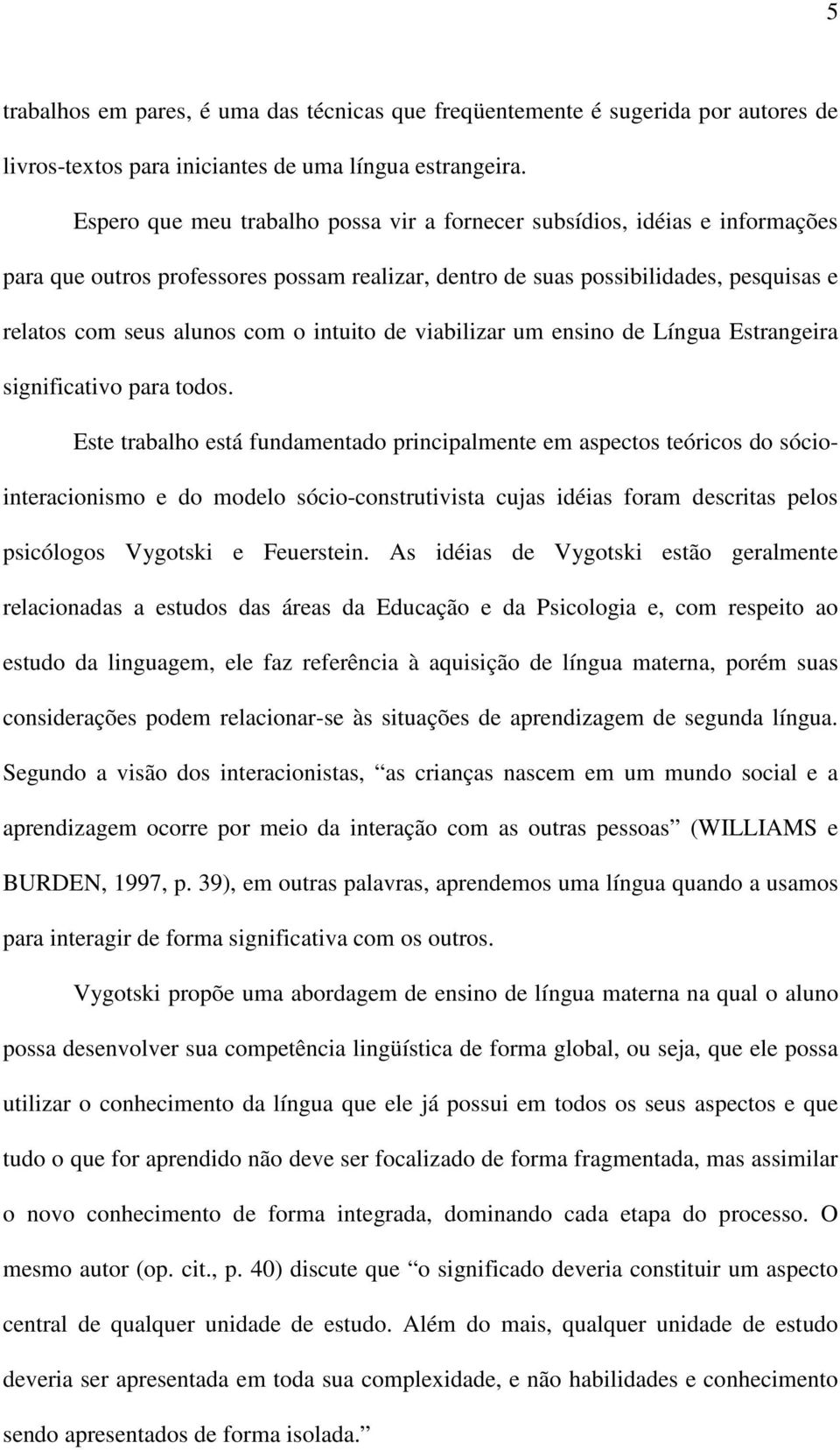 intuito de viabilizar um ensino de Língua Estrangeira significativo para todos.