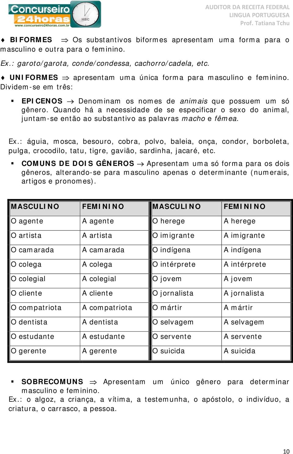 Quando há a necessidade de se especificar o sexo do animal, juntam-se então ao substantivo as palavras macho e fêmea. x.