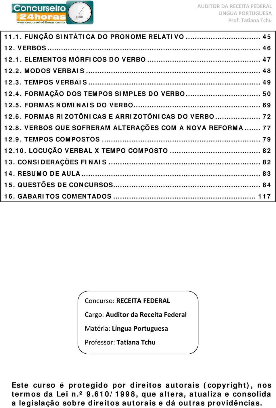 CONSIDRAÇÕS FINAIS... 82 14. RSUMO D AULA... 83 15. QUSTÕS D CONCURSOS... 84 16. GABARITOS COMNTADOS.