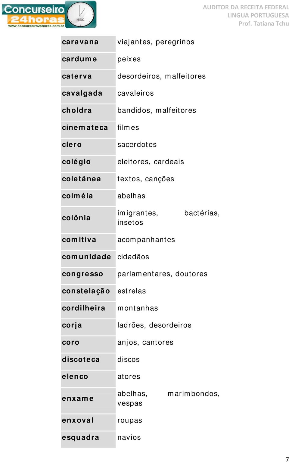 insetos acompanhantes bactérias, comunidade cidadãos congresso parlamentares, doutores constelação estrelas cordilheira corja coro