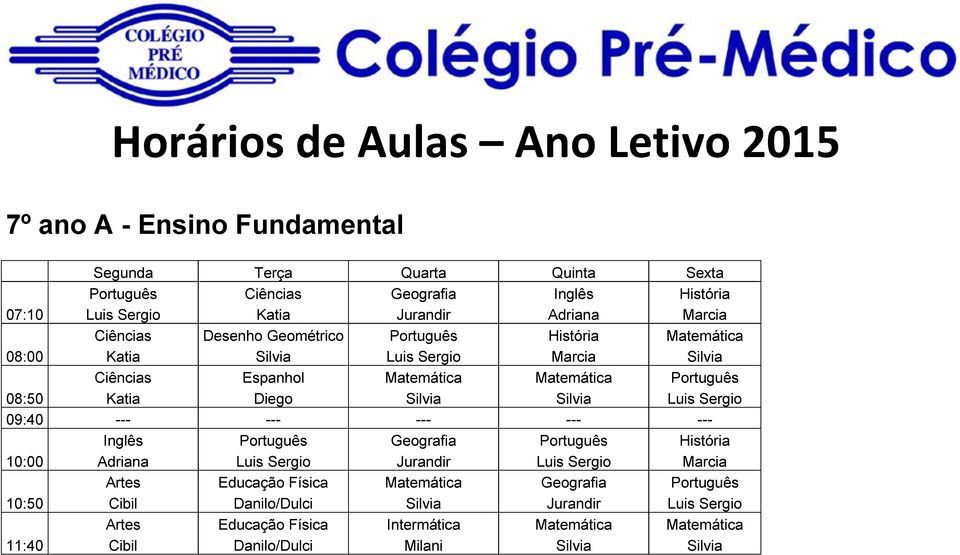 Luis Sergio Inglês Português Geografia Português História 10:00 Adriana Luis Sergio Jurandir Luis Sergio Marcia Artes Educação Física Matemática Geografia