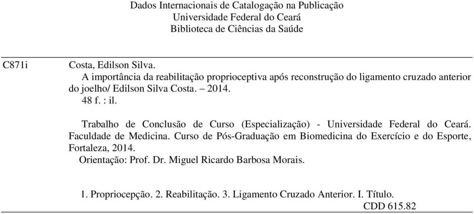 Trabalho de Conclusão de Curso (Especialização) - Universidade Federal do Ceará. Faculdade de Medicina.