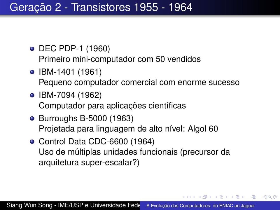 aplicações científicas Burroughs B-5000 (1963) Projetada para linguagem de alto nível: Algol 60