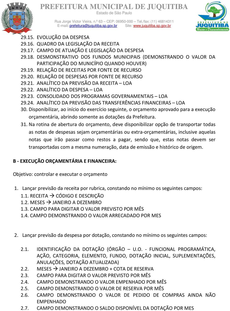 RELAÇÃO DE DESPESAS POR FONTE DE RECURSO 29.21. ANALÍTICO DA PREVISÃO DA RECEITA LOA 29.22. ANALÍTICO DA DESPESA LOA 29.23. CONSOLIDADO DOS PROGRAMAS GOVERNAMENTAIS LOA 29.24.