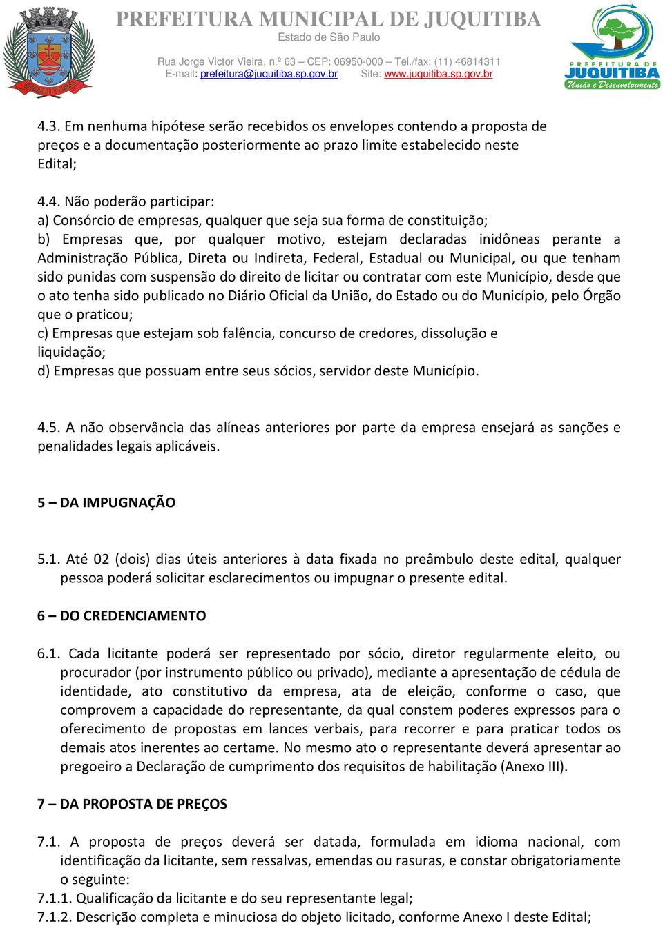 Estadual ou Municipal, ou que tenham sido punidas com suspensão do direito de licitar ou contratar com este Município, desde que o ato tenha sido publicado no Diário Oficial da União, do Estado ou do