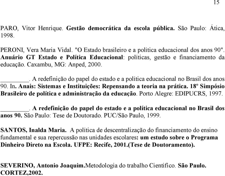 Anais: Sistemas e Instituições: Repensando a teoria na prática. 18º Simpósio Brasileiro de política e administração da educação. Porto Alegre: EDIPUCRS, 1997.