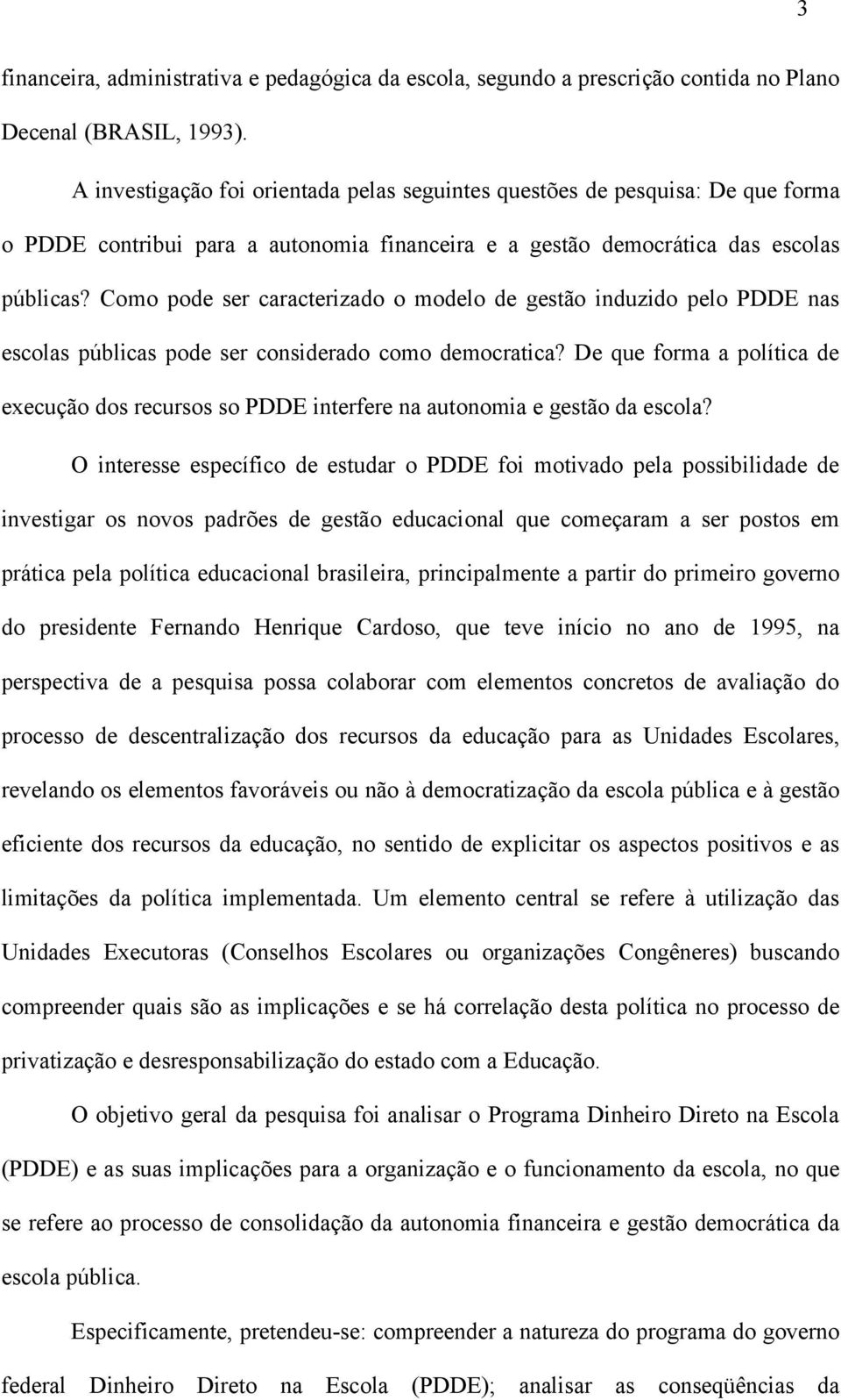 Como pode ser caracterizado o modelo de gestão induzido pelo PDDE nas escolas públicas pode ser considerado como democratica?