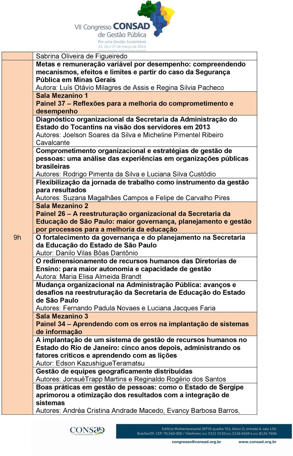 Tocantins na visão dos servidores em 2013 Autores: Joelson Soares da Silva e Micheline Pimentel Ribeiro Cavalcante Comprometimento organizacional e estratégias de gestão de pessoas: uma análise das